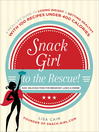 Snack girl to the rescue! [electronic book] : a real-life guide to losing weight & getting healthy with 100 recipes under 400 calories : easy, delicious food for breakfast, lunch & dinner